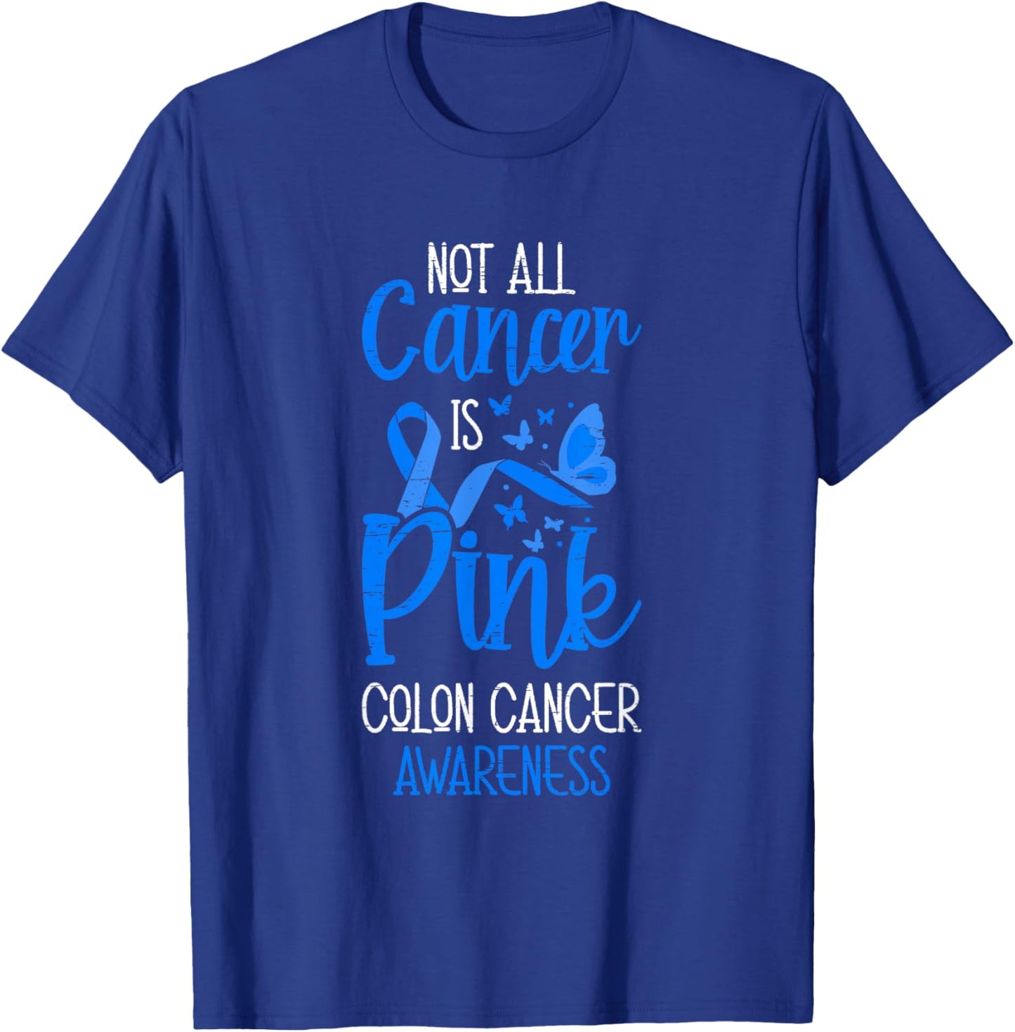Not All Cancer Is Pink Colon Cancer Awareness T-Shirt - T-Shirt | Royal
