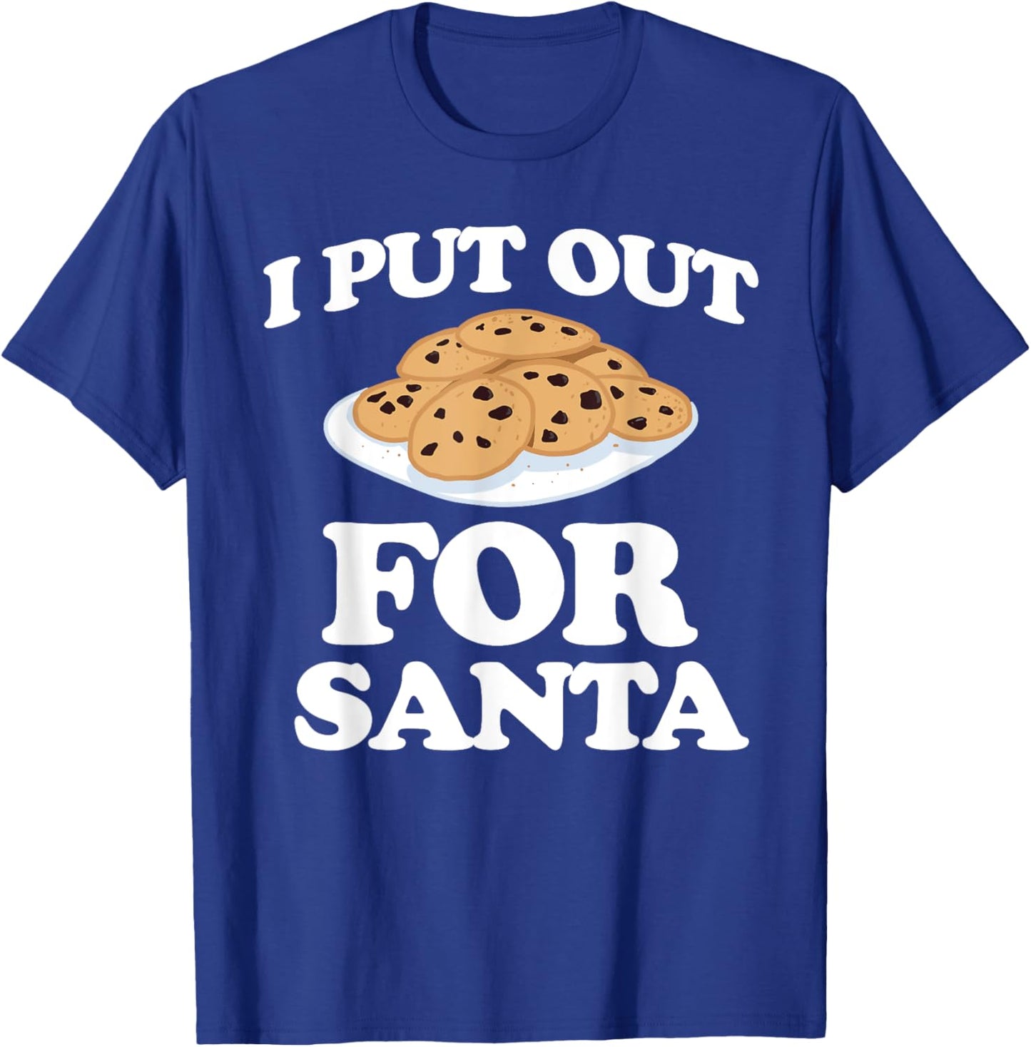 Christmas Cookies Funny I Put Out For Santa T-Shirt - T-Shirt | Royal