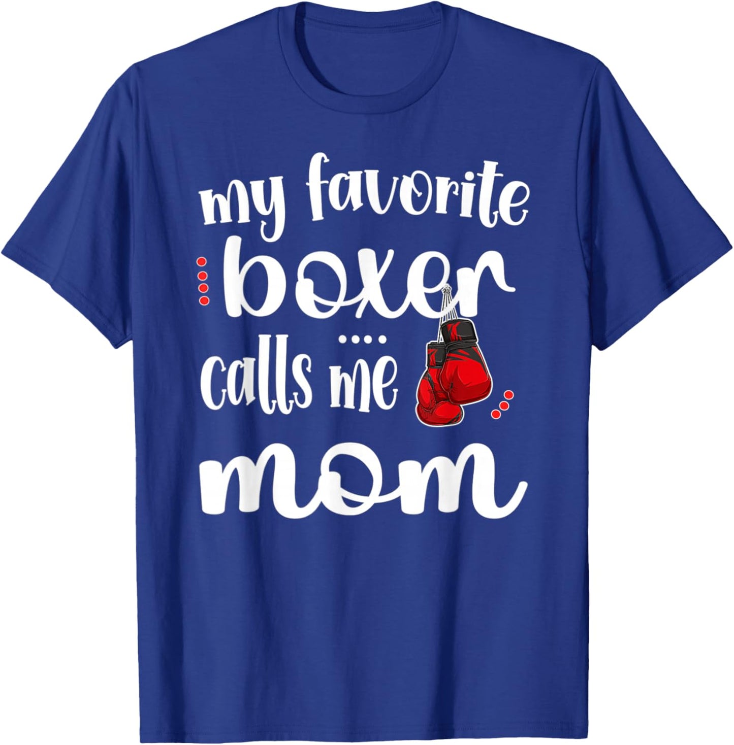 My Favorite Boxer Calls Me Boxing Mom Boxing Mother T-Shirt - T-Shirt | Royal