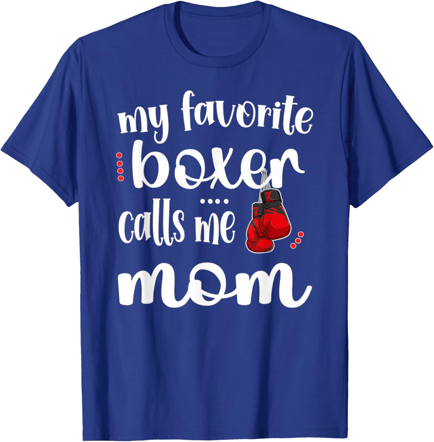 My Favorite Boxer Calls Me Boxing Mom Boxing Mother T-Shirt - T-Shirt | Royal