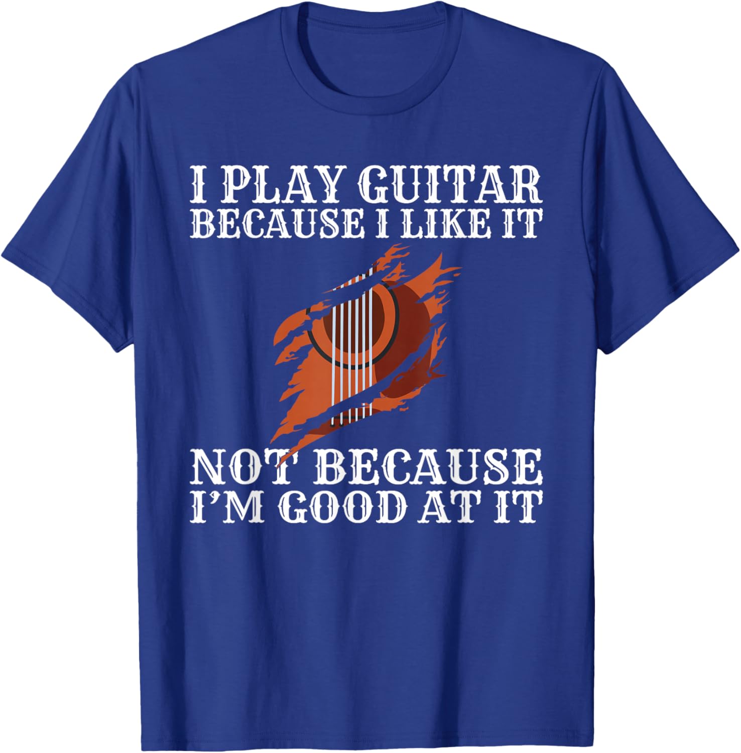 I play Guitar because i like it not because im good at it T-Shirt - T-Shirt | Royal