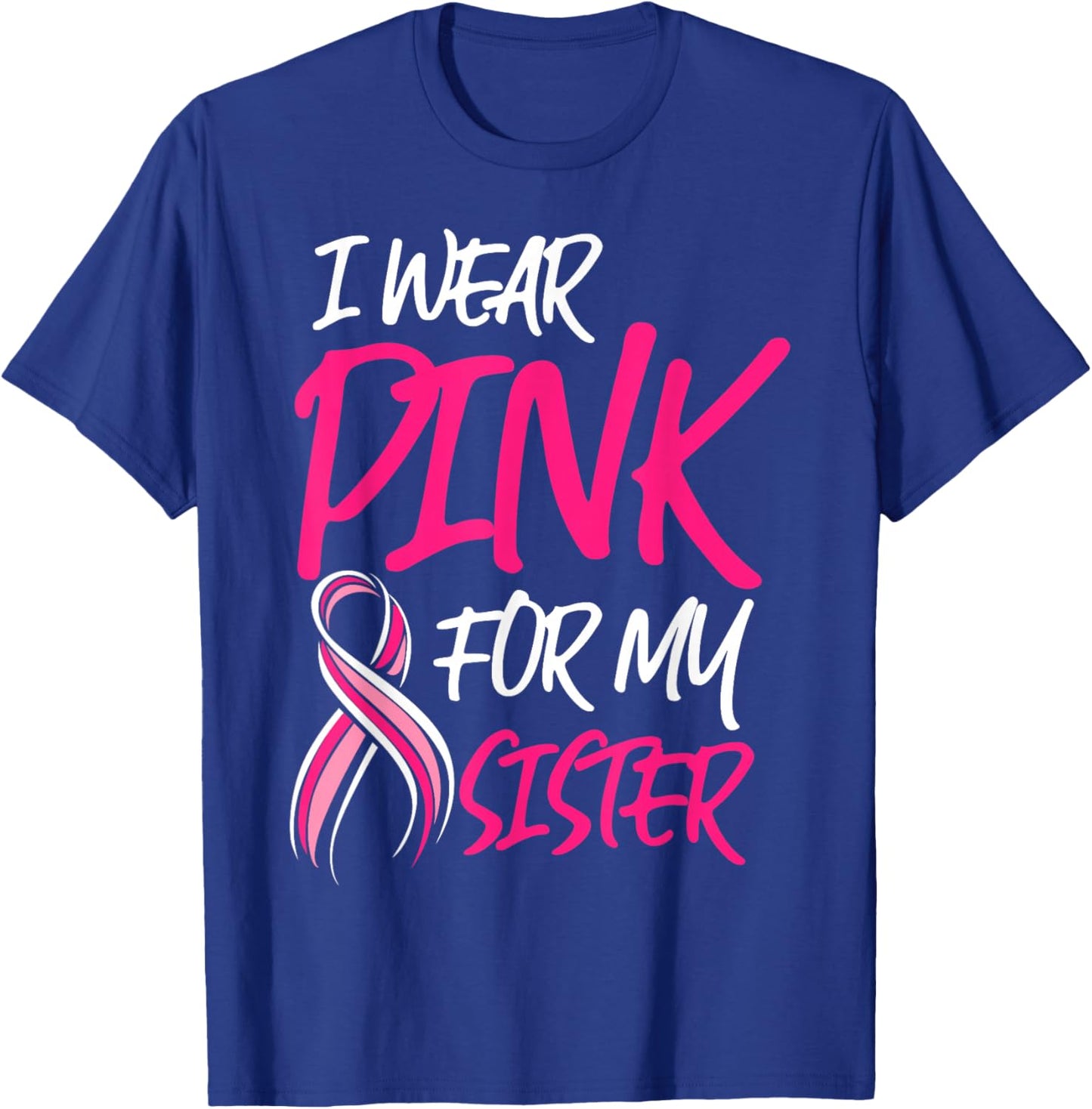 Breast Cancer Awareness Month Wear Pink For My Sister Octobe T-Shirt - T-Shirt | Royal