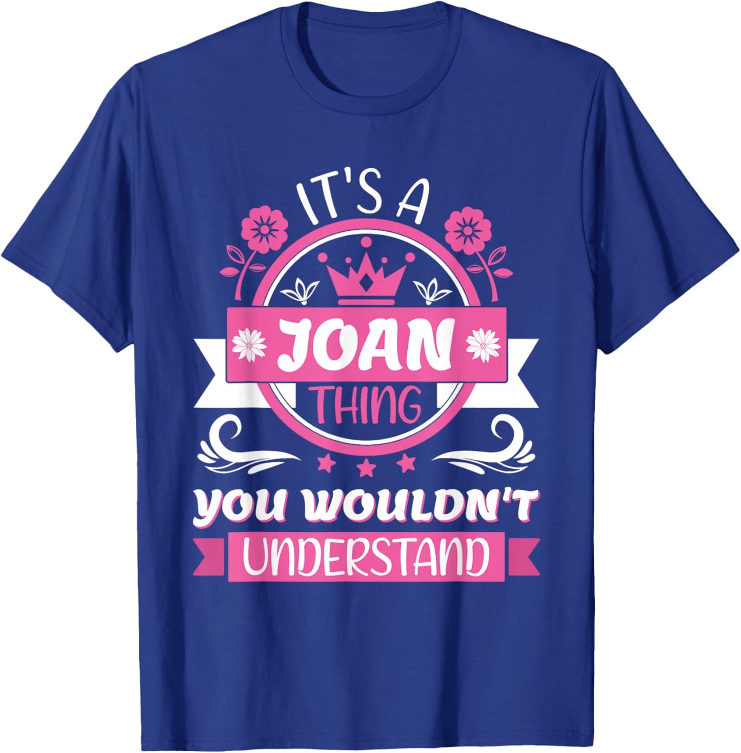 Joan Name | It's a Joan Thing You Wouldn't Understand T-Shirt - T-Shirt | Royal