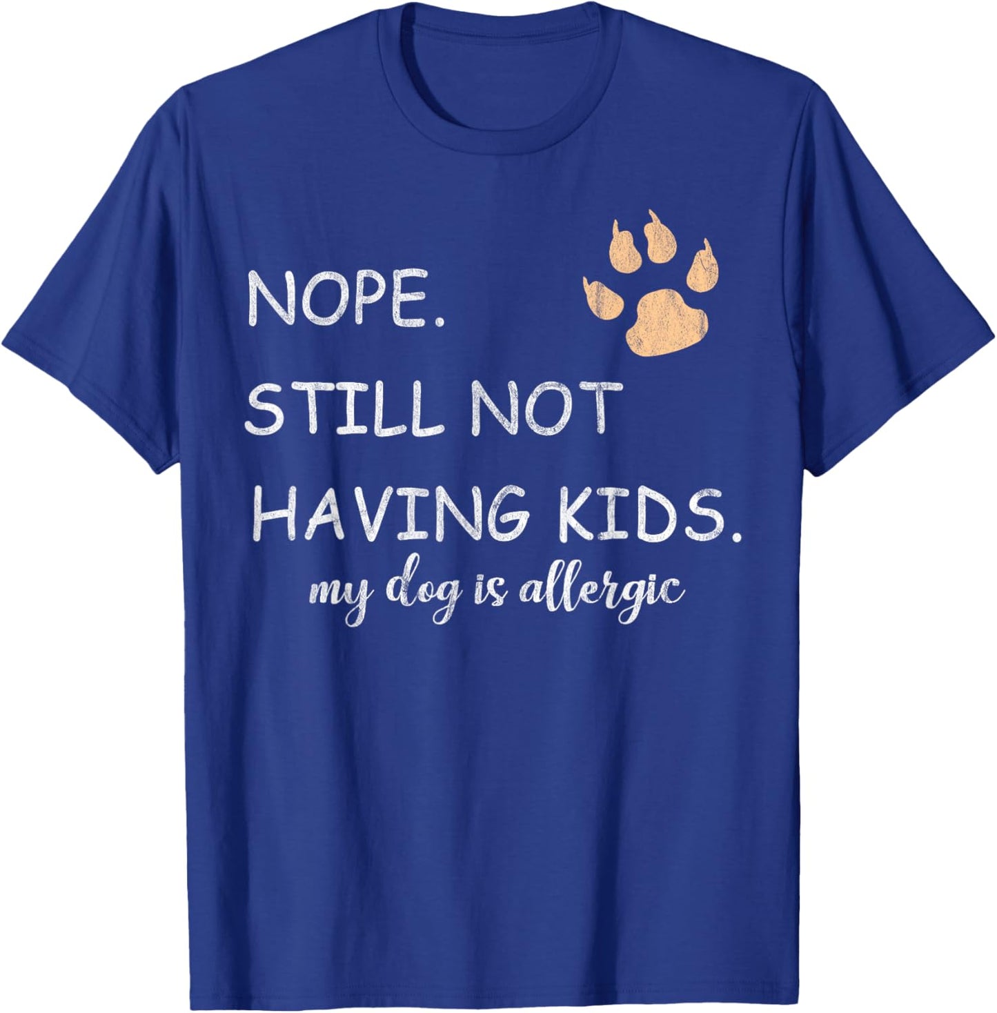 Nope Still Not Having Kids My Dog Is Allergic Funny T-Shirt - T-Shirt | Royal