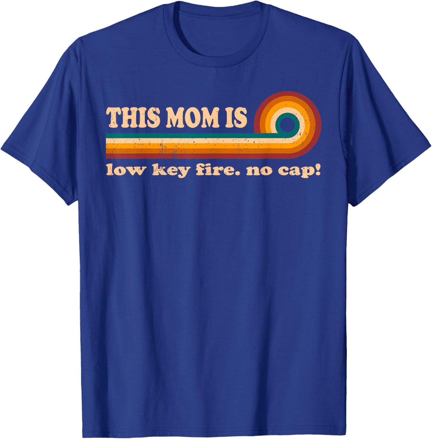 Vintage Mom Quotes T Shirts This Mom Is Low Key Fire No Cap T-Shirt - T-Shirt | Royal