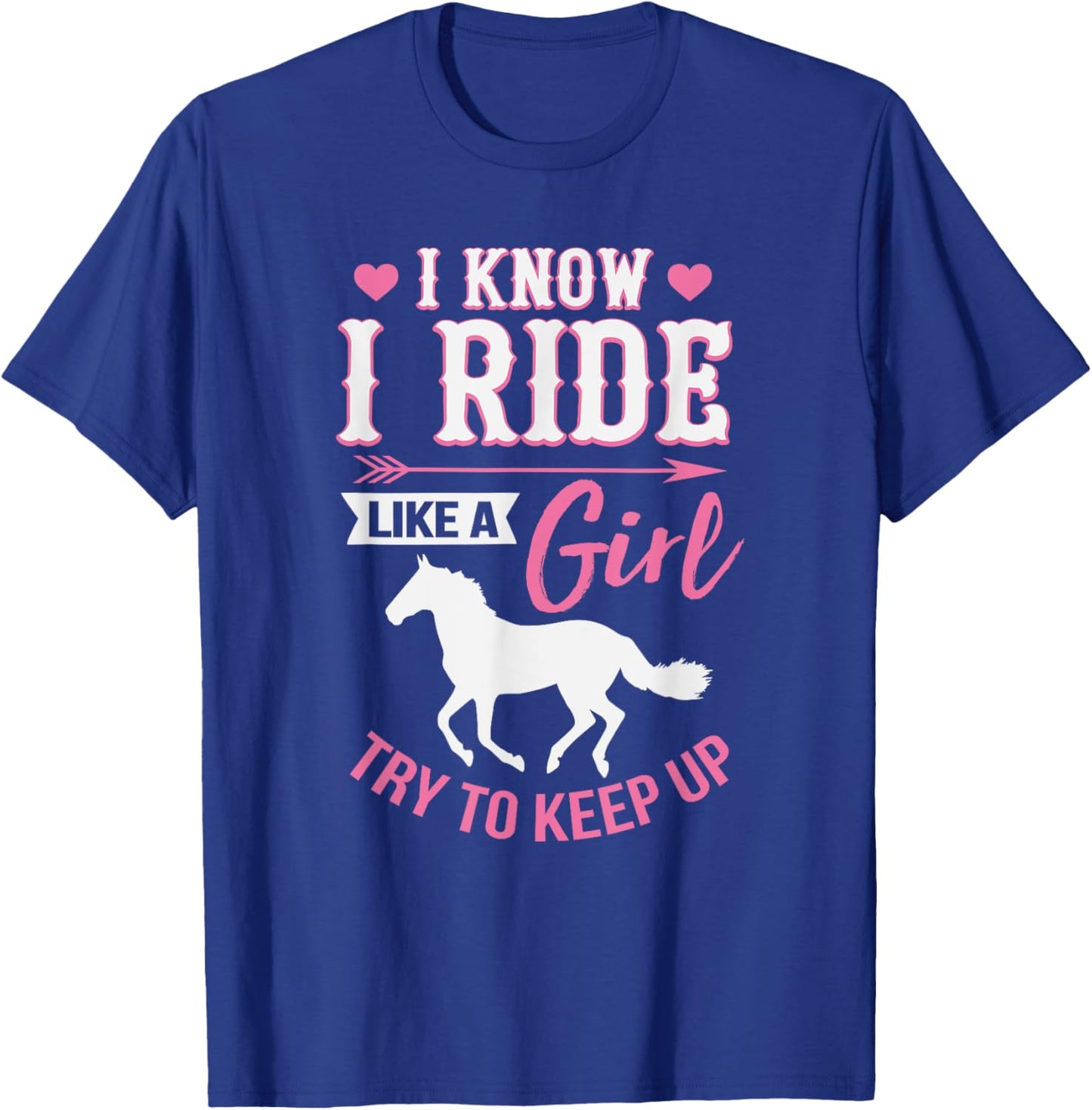 I Know I Ride Like A Girl Funny Horse Rider T-Shirt - T-Shirt | Royal