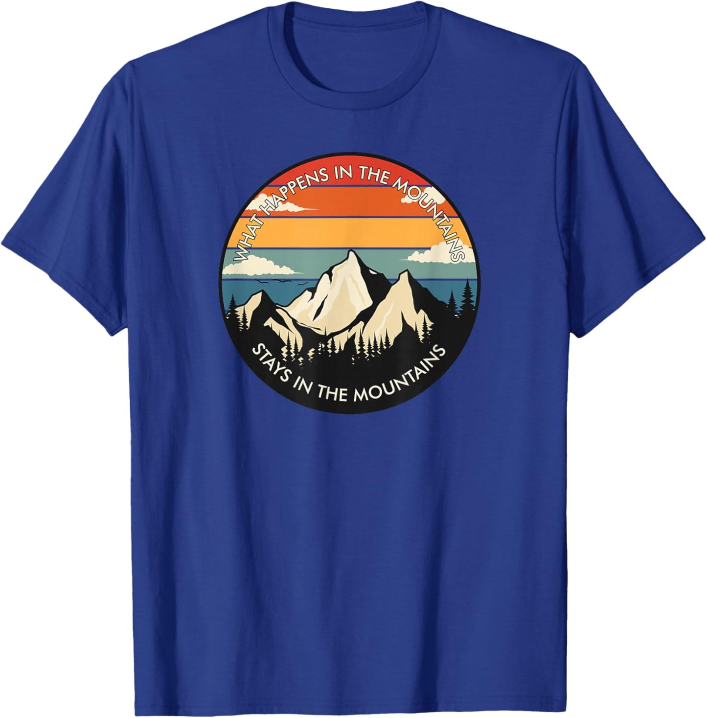 What Happens In The Mountains Stays In The Mountains Camping T-Shirt - T-Shirt | Royal