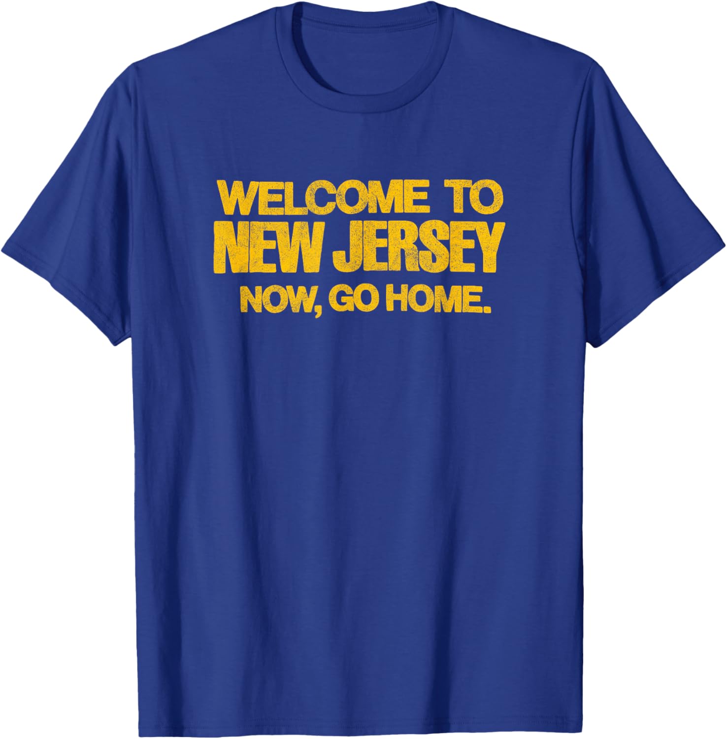 WELCOME TO NEW JERSEY, NOW GO HOME - retro distressed NJ 80s T-Shirt - T-Shirt | Royal