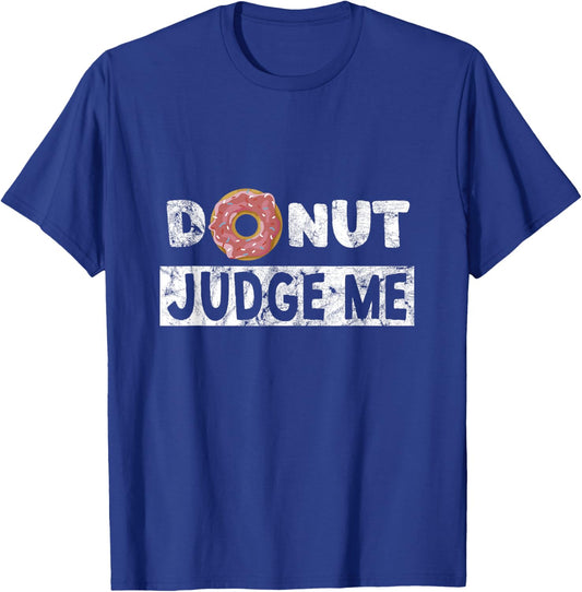 Donut Judge Me - Funny Snack Fitness Doughnut T-Shirt - T-Shirt | Royal