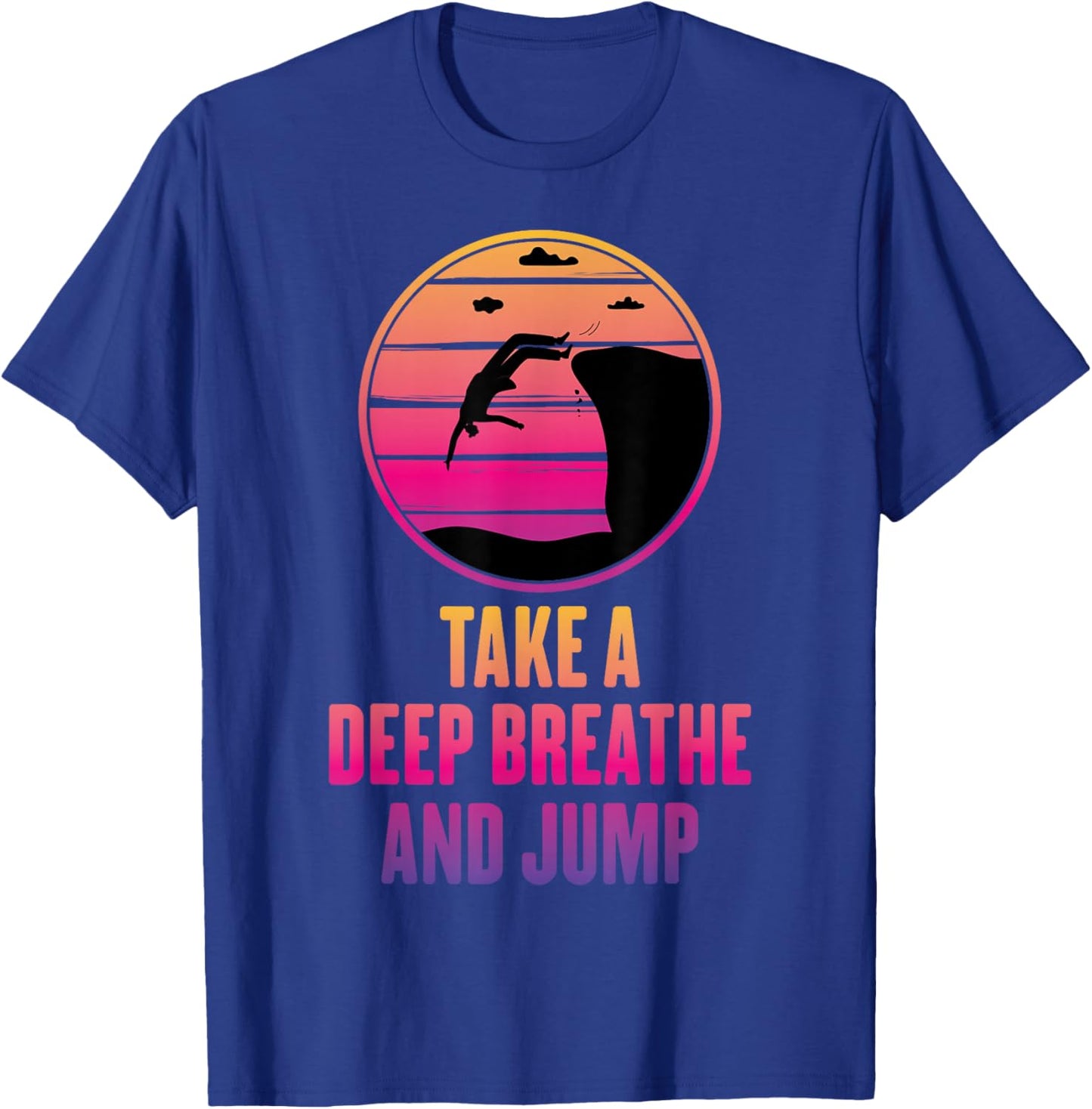 Cliff Diving - Take A Deep Breathe And Jump - Cliff Jumping T-Shirt - T-Shirt | Royal