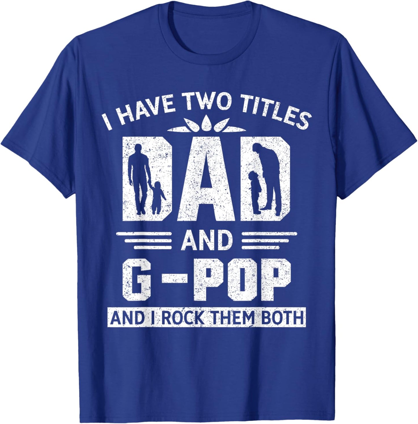 I Have Two Titles Dad And G-Pop Funny Fathers Day T-Shirt - T-Shirt | Royal