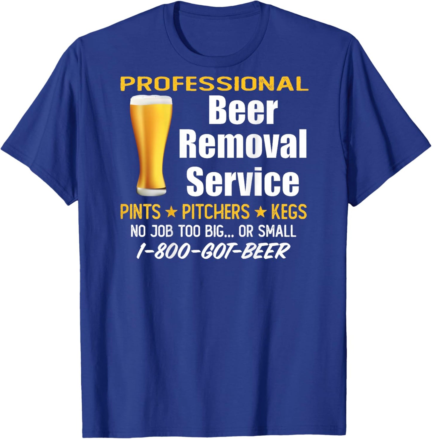 Professional Beer Removal Service - Funny Drinking (ON BACK) T-Shirt - T-Shirt | Royal
