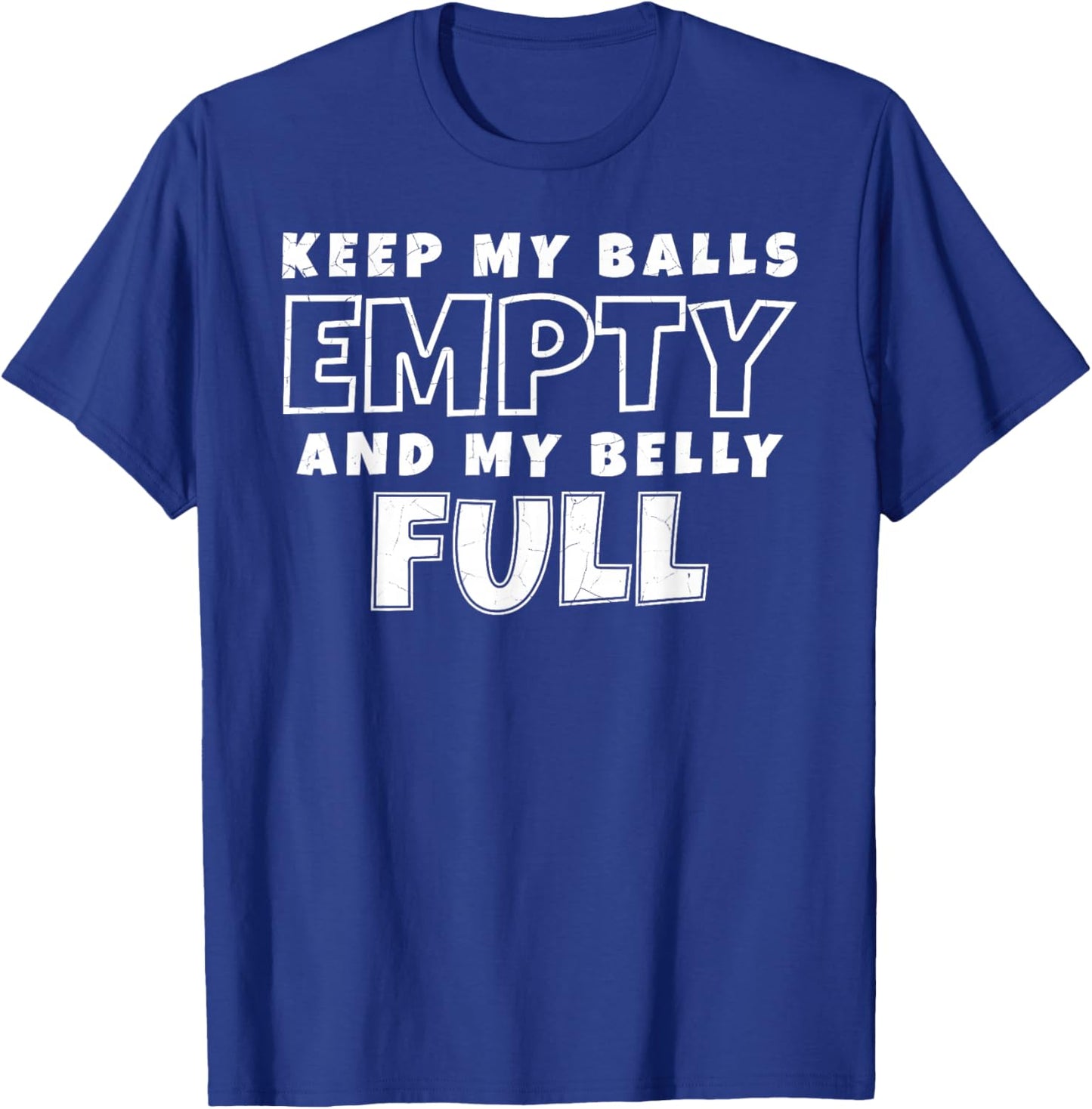 Keep My Balls Empty and My Belly Full! T-Shirt - T-Shirt | Royal