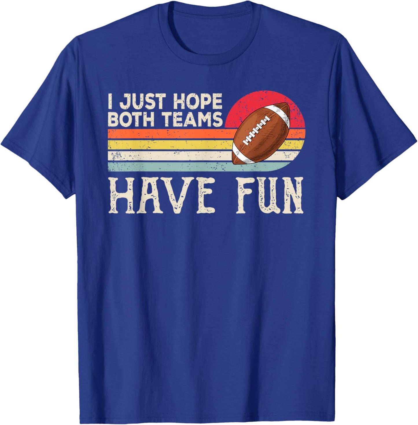 I Just Hope Both Teams Have Fun Women Or Men Funny Football Small T-Shirt - T-Shirt | Royal
