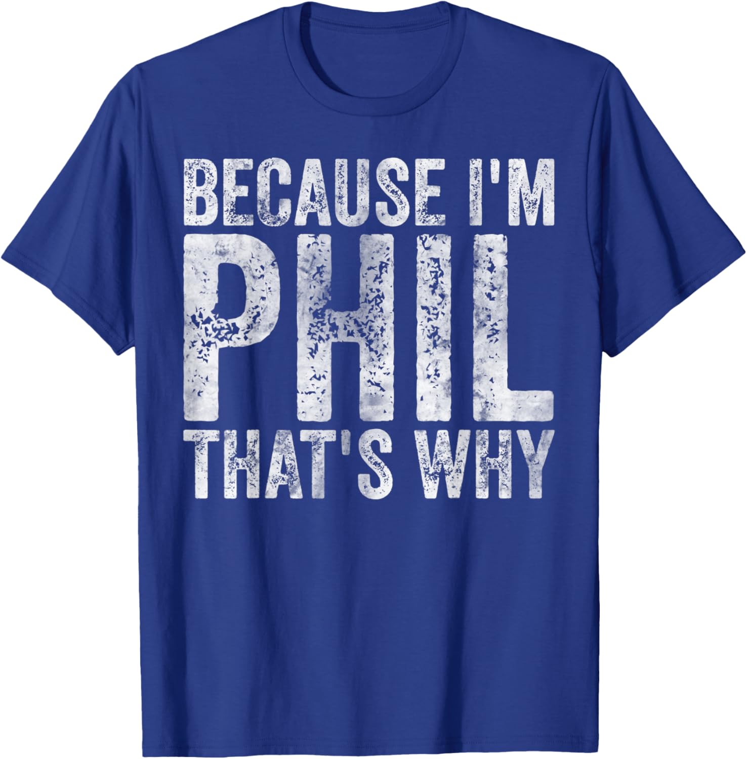 Funny Personalized Name Shirt Because I'm Phil That's Why T-Shirt - T-Shirt | Royal
