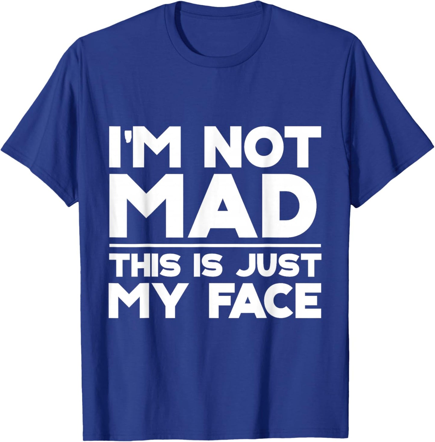 I'm Not Mad, This Is Just My Face T-Shirt - T-Shirt | Royal