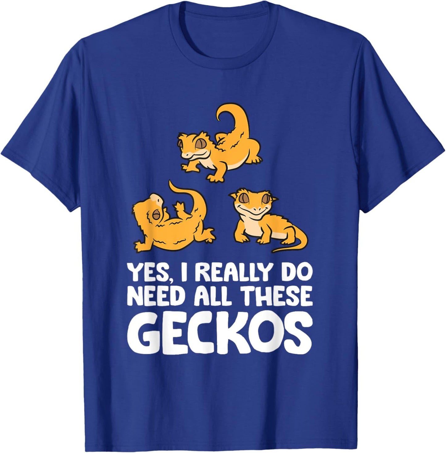Yes I Really Do Need All These Crested Geckos T-Shirt - T-Shirt | Royal