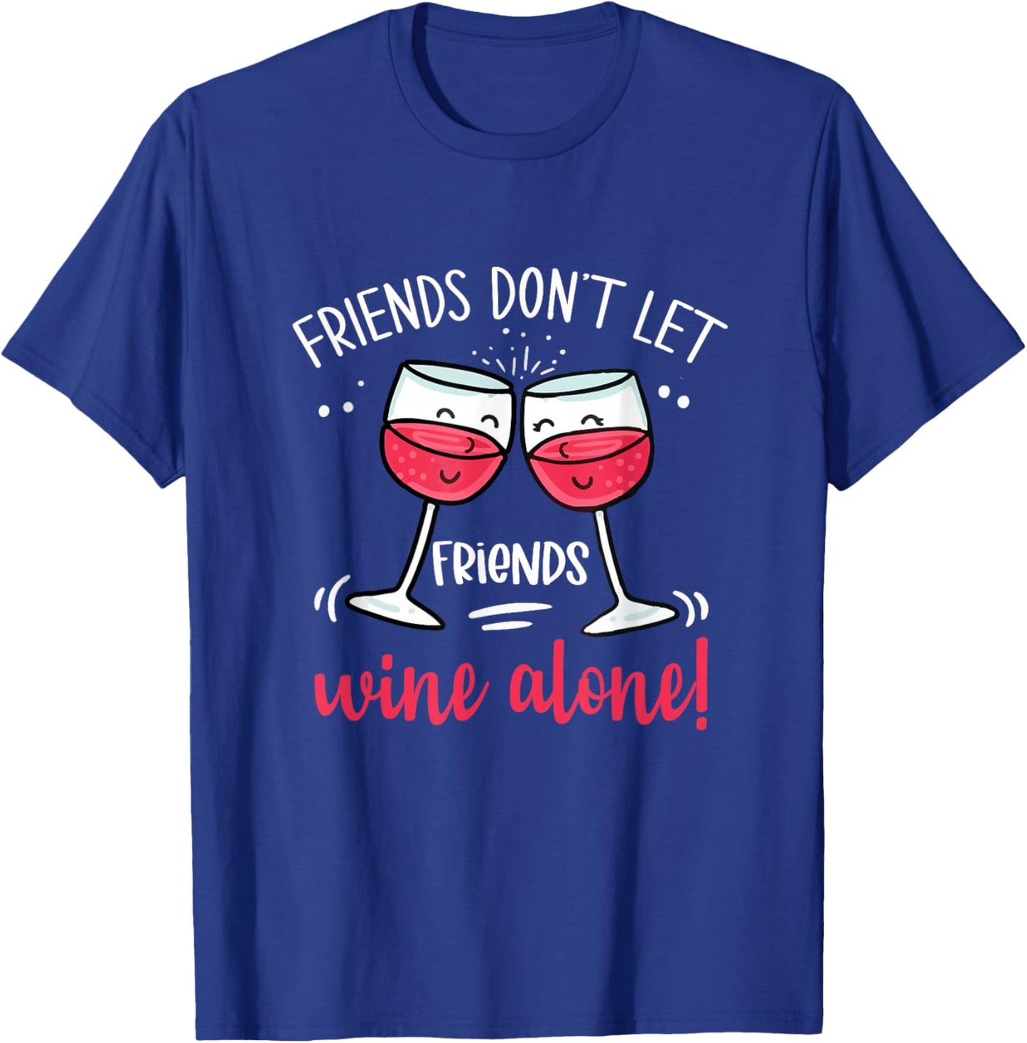 Friends Don't Let Friends Wine Alone Drinking Wine Lover T-Shirt - T-Shirt | Royal