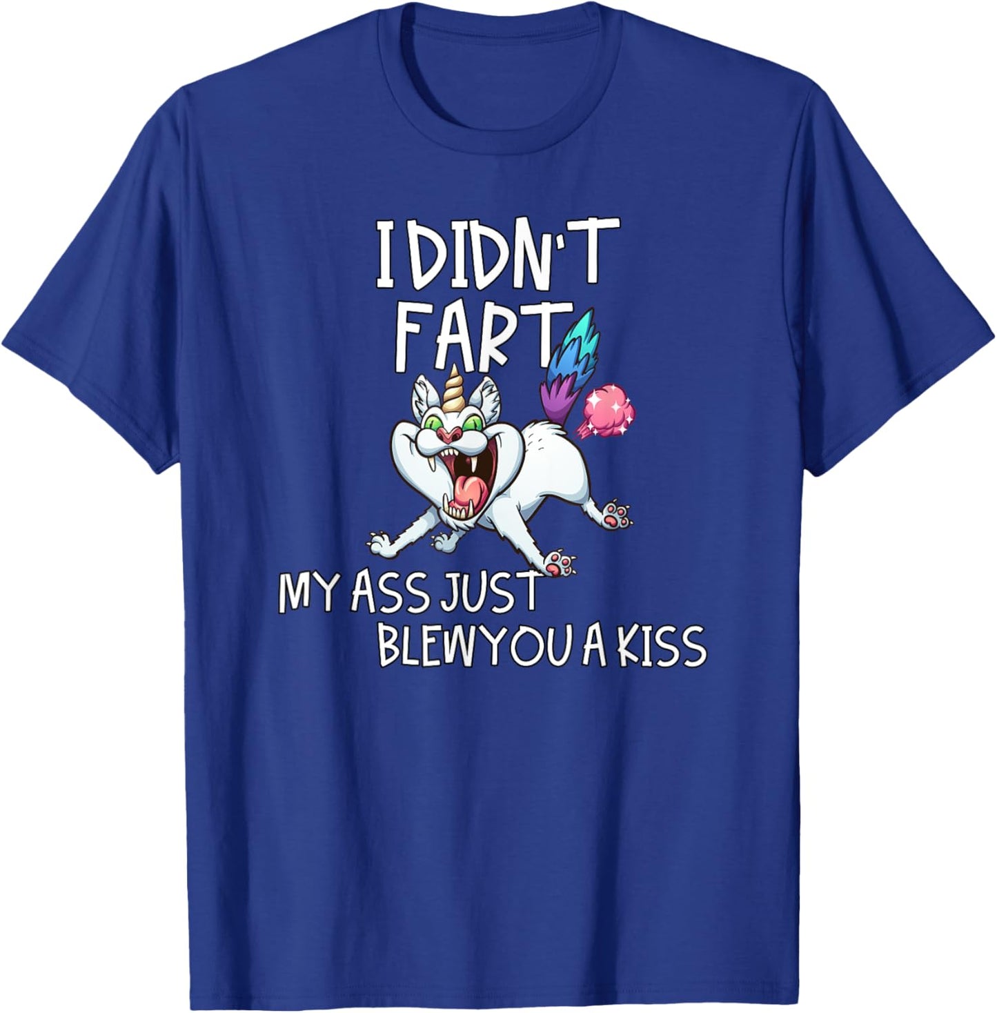 I Didn't Fart My Ass Just Blew You A Kiss Crazy Caticorn T-Shirt - T-Shirt | Royal