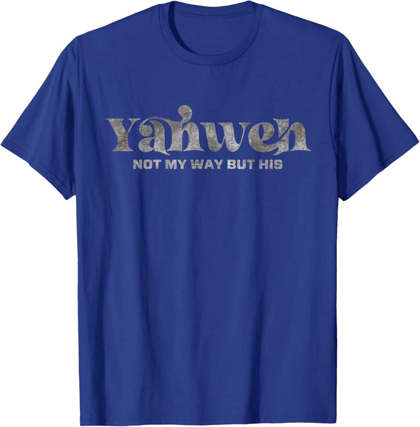 Yahweh Not My Way But His T-Shirt - T-Shirt | Royal