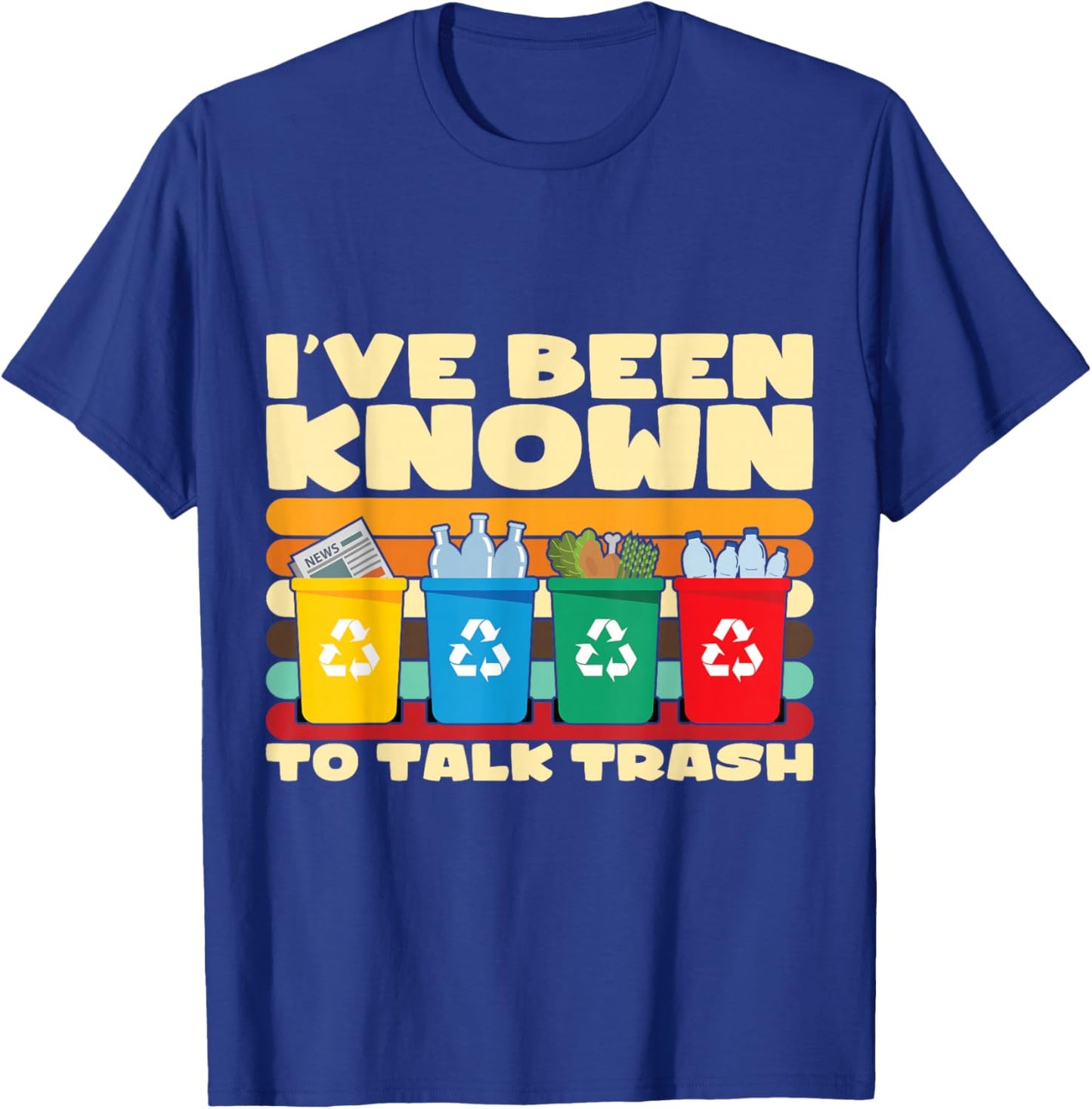 I've Been Known To Talk Trash Funny Recycling Awareness T-Shirt - T-Shirt | Royal