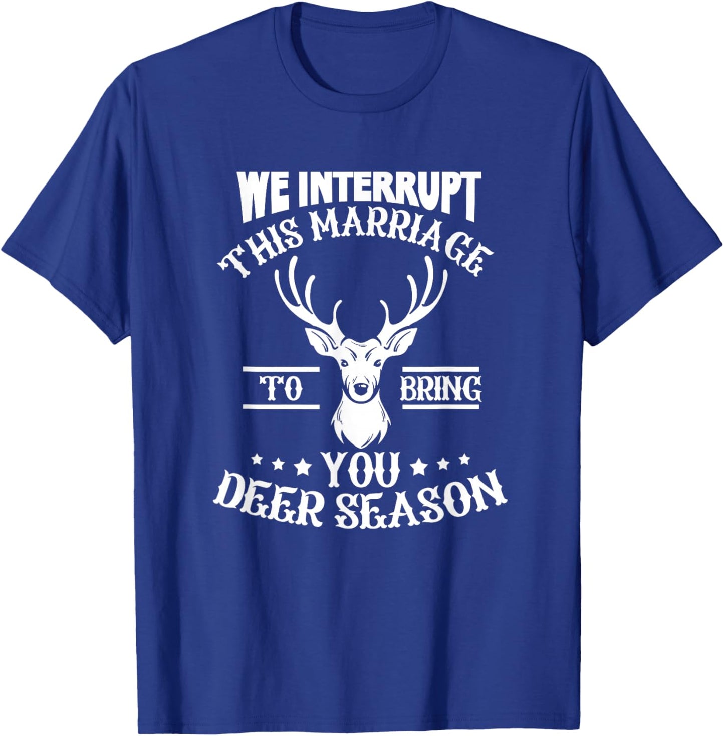 We Interrupt This Marriage To Bring You Deer Season Hunting T-Shirt - T-Shirt | Royal