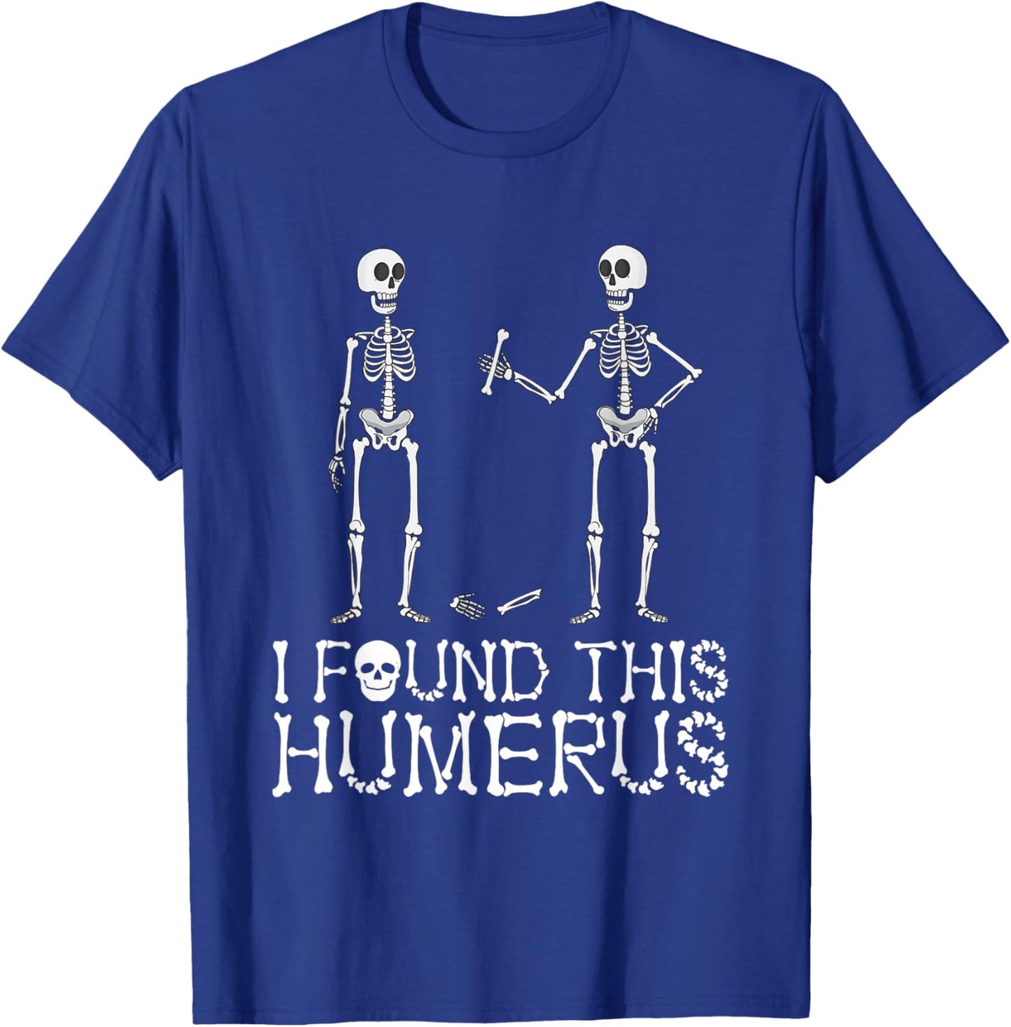 I Found This Humerus Funny Spooky Skeleton Halloween T-Shirt - T-Shirt | Royal
