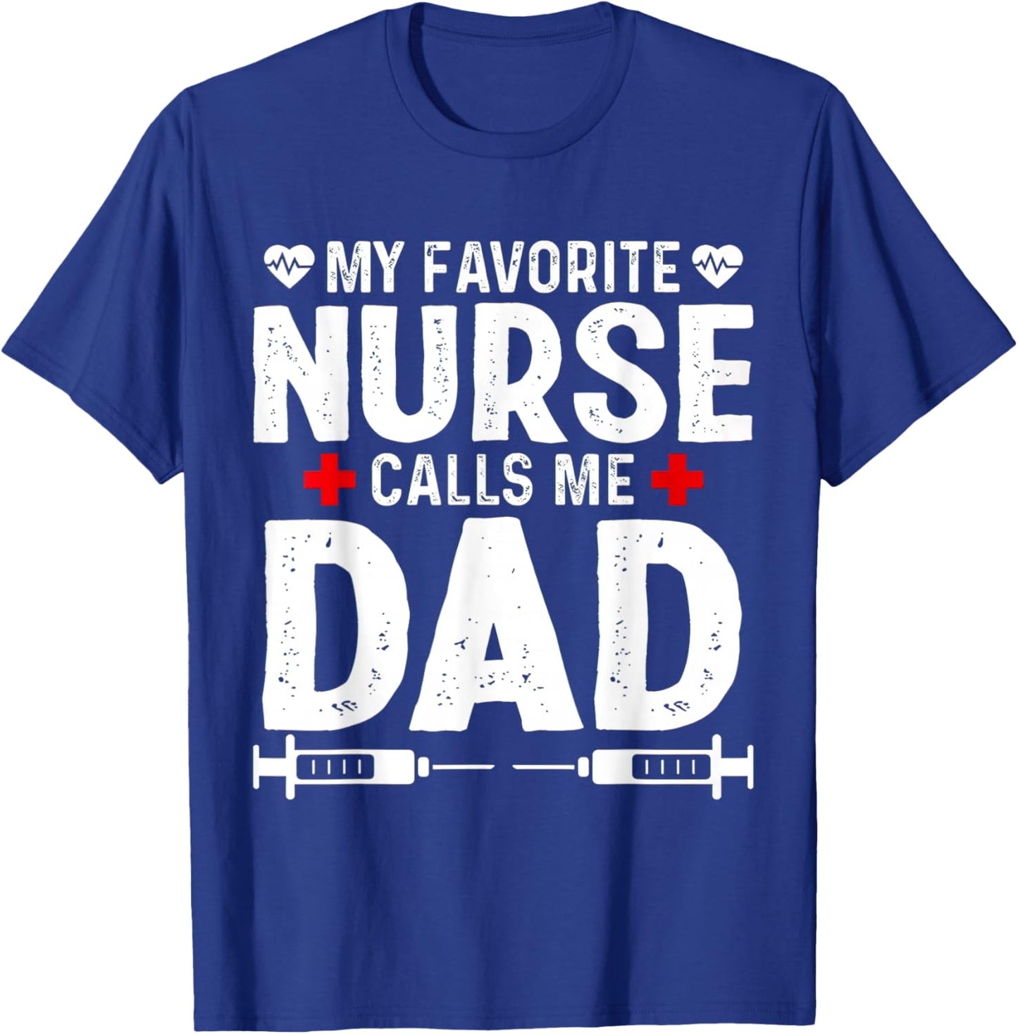 My favorite Nurse calls me Dad Daughter Hospital Nursing T-Shirt - T-Shirt | Royal