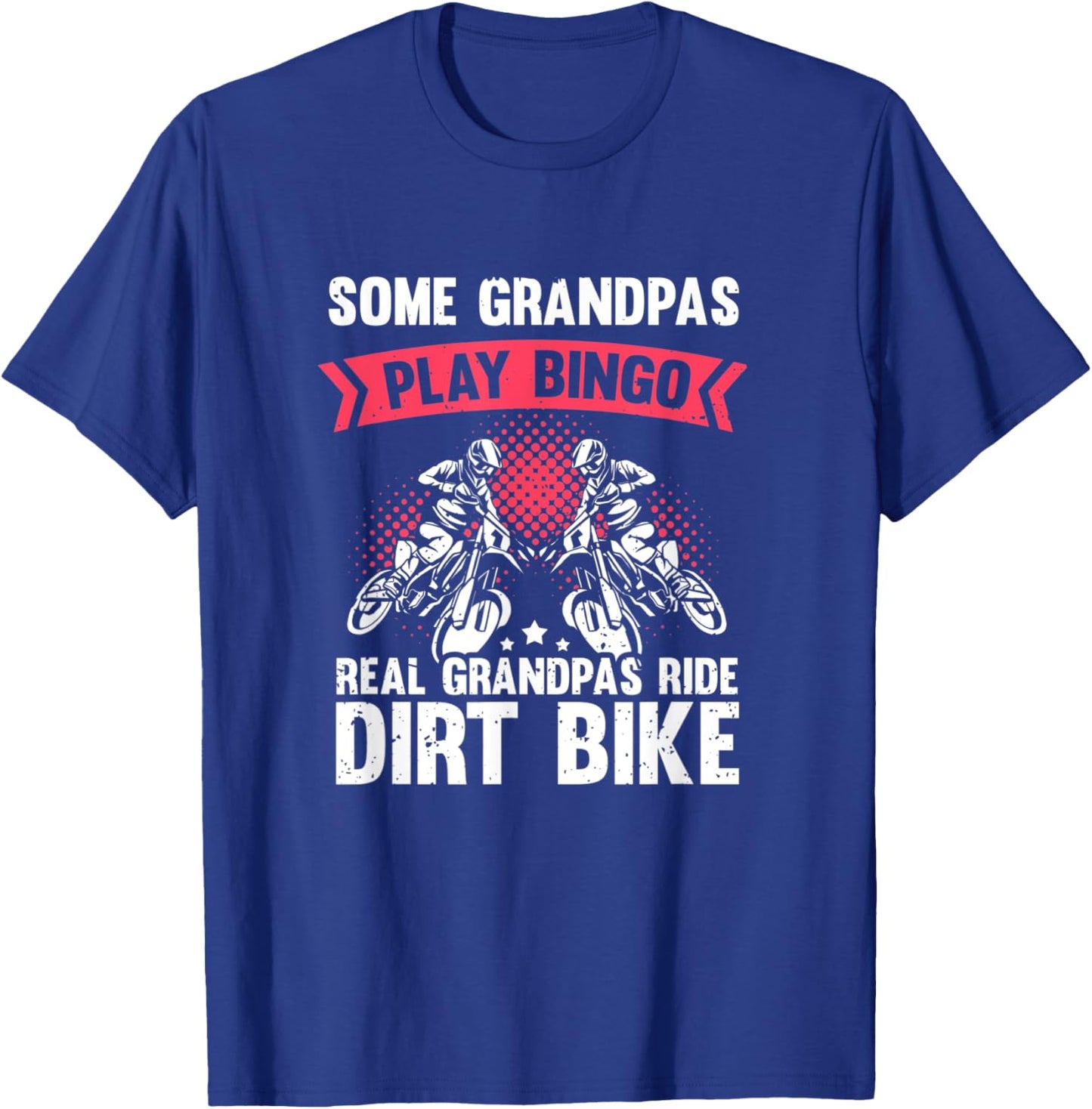 Some Grandpas Play Bingo Real Grandpas Ride Dirt Bikes T-Shirt - T-Shirt | Royal