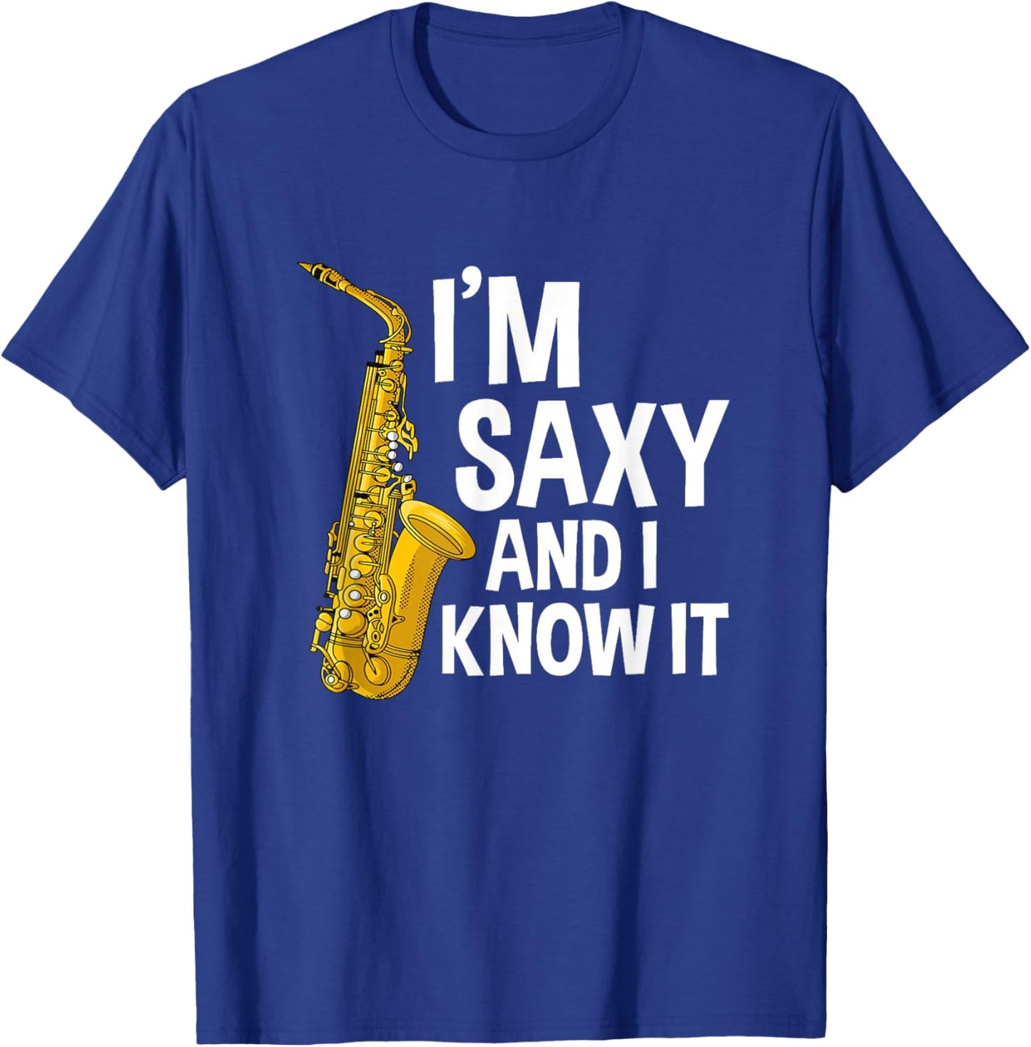Saxophone Player I'm Saxy And I Know It Funny Sexy Sax Music T-Shirt - T-Shirt | Royal