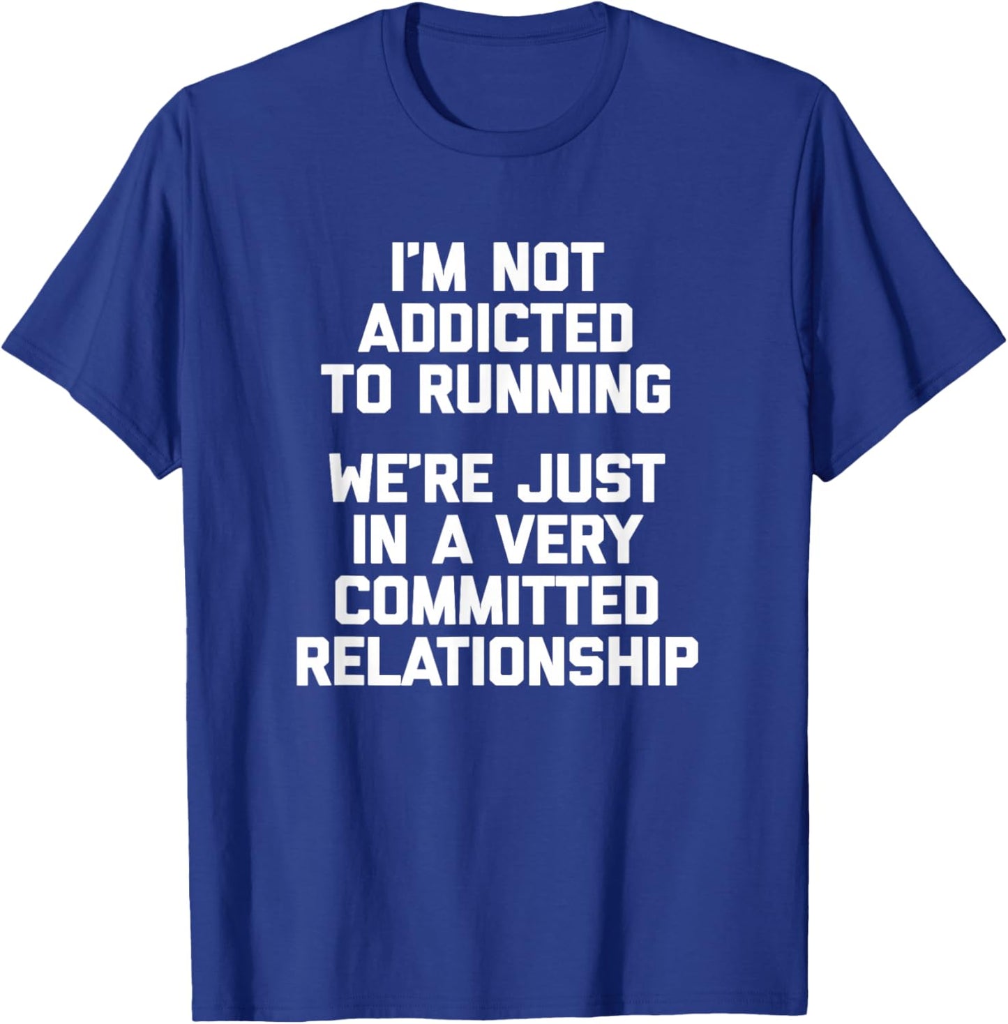 I'm Not Addicted To Running... Funny Saying Running T-Shirt - T-Shirt | Royal