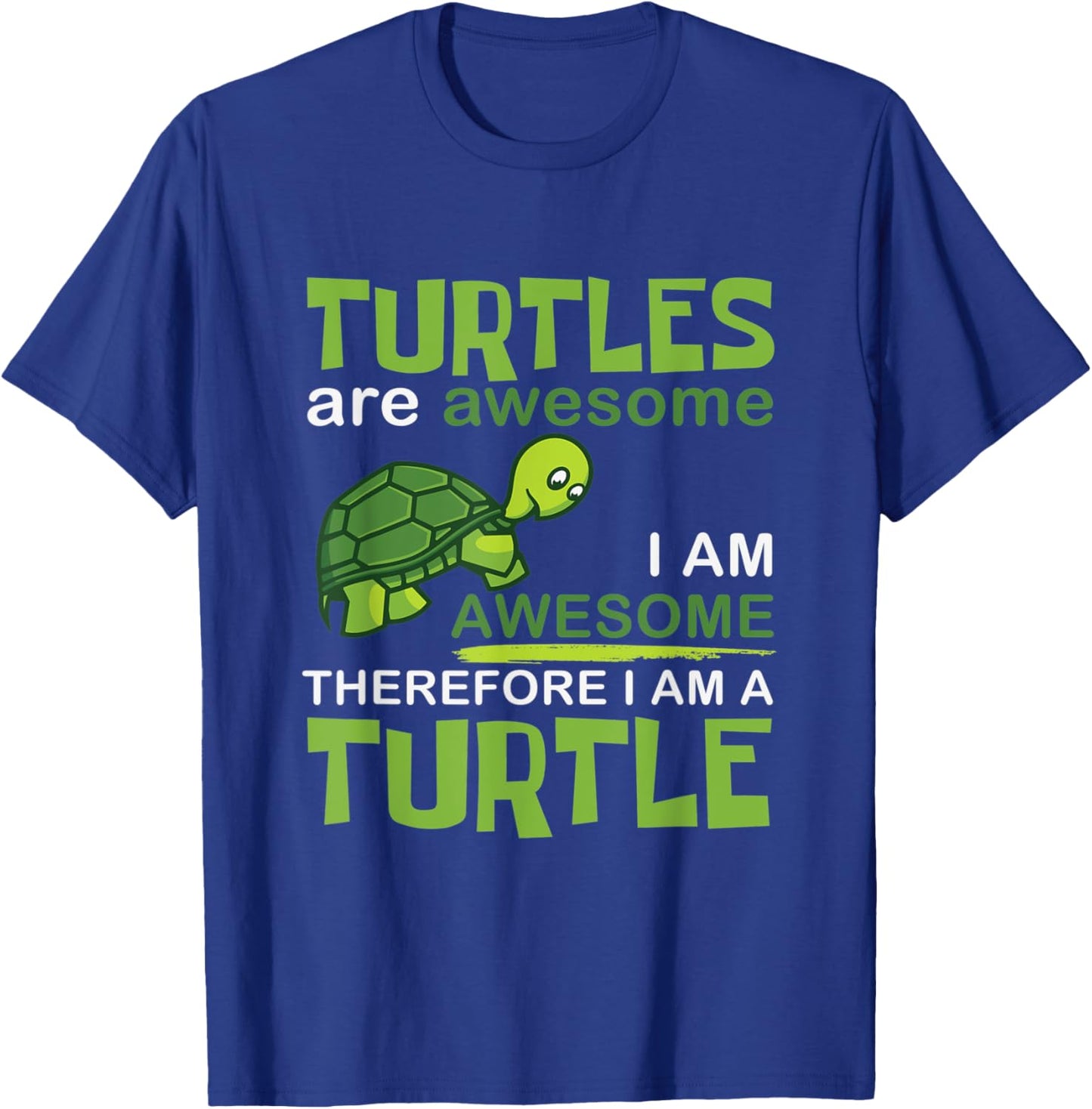 Turtles Are Awesome Therefore I Am A Turtles Funny T-Shirt - T-Shirt | Royal