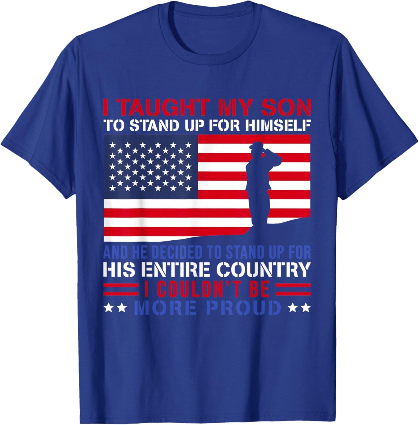 I Taught My Son How to Stand Up Proud Military Mom and Dad T-Shirt - T-Shirt | Royal