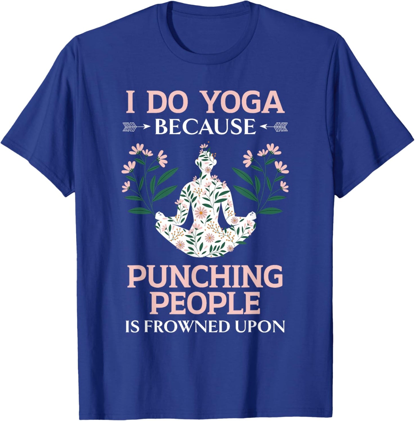 I Do Yoga Because Punching People Is Frowned Upon Meditate T-Shirt - T-Shirt | Royal