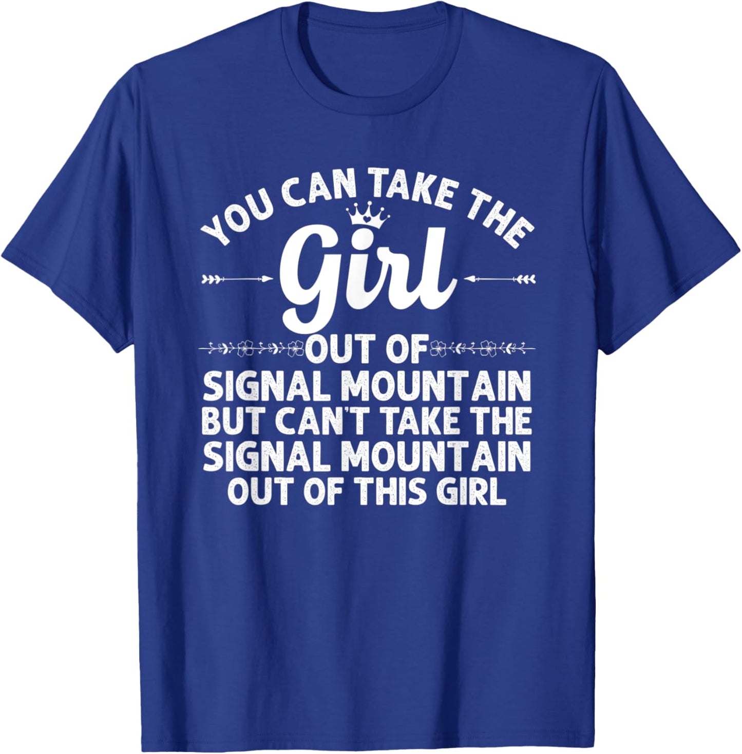 Girl Out Of SIGNAL MOUNTAIN TN TENNESSEE Gift Funny Home USA T-Shirt - T-Shirt | Royal