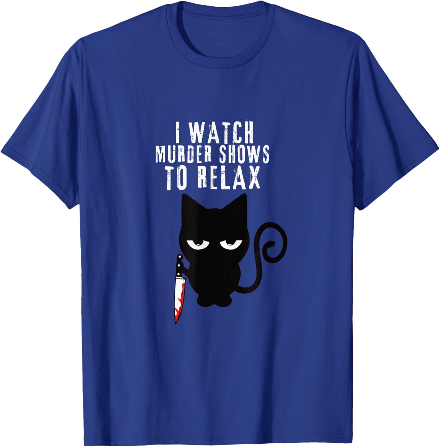I WATCH MURDER SHOWS TO RELAX - Fun True Crime Lovers T-Shirt - T-Shirt | Royal