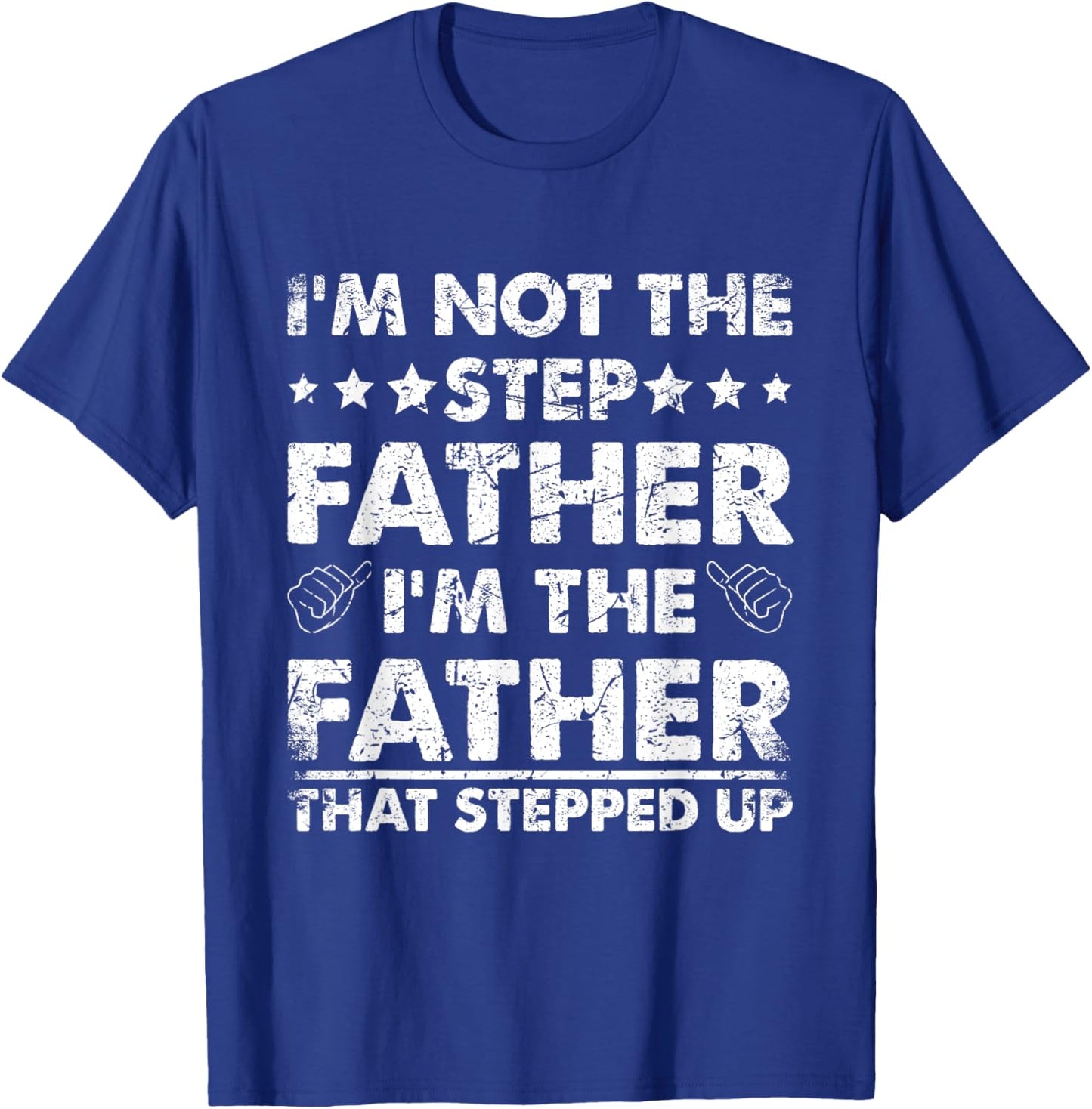 I'm Not The Step Father I'm The Father That Stepped Up T-Shirt - T-Shirt | Royal