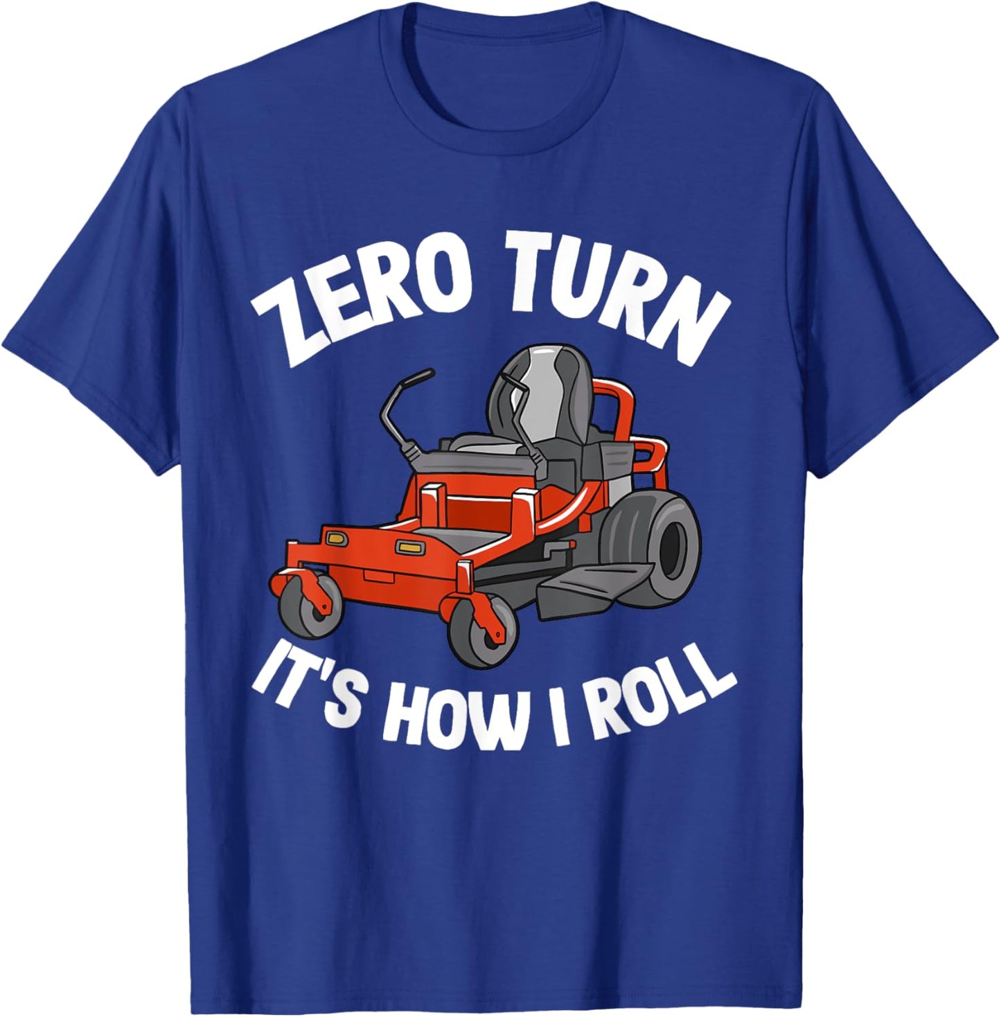 Zero Turn It's How I Roll Landscaping Dad Funny Lawn Mower T-Shirt - T-Shirt | Royal