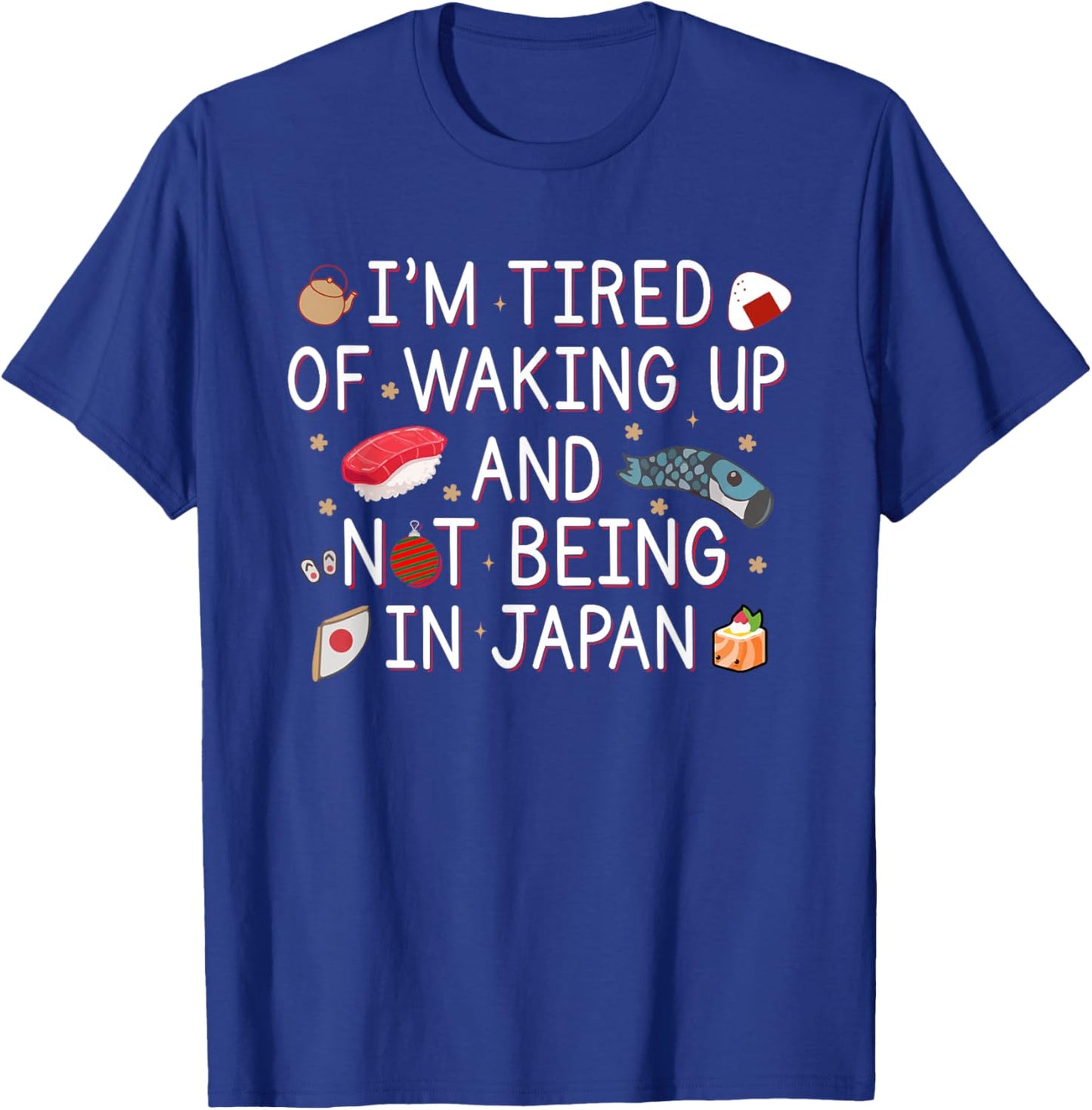 Tired of Waking Up and Not Being In Japan Themed Japanese T-Shirt - T-Shirt | Royal