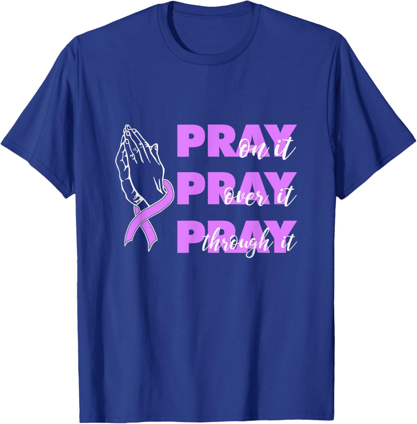 Pray On It Pray Over It Pray Through It Pancreatic Cancer T-Shirt - T-Shirt | Royal