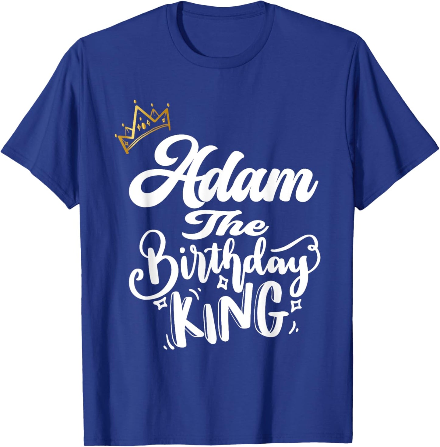 Adam The Birthday King Happy Birthday Shirt Men Boys Teens T-Shirt - T-Shirt | Royal