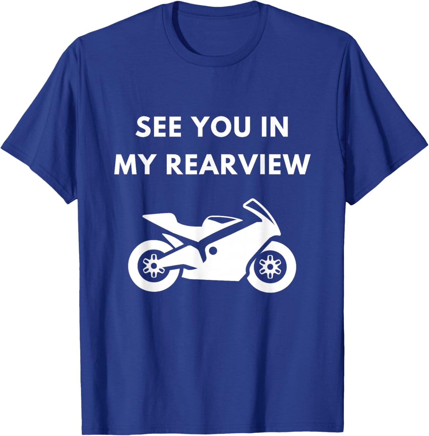 Crotch Rocket Motorcycle Fan See You In My Rear View T-Shirt - T-Shirt | Royal