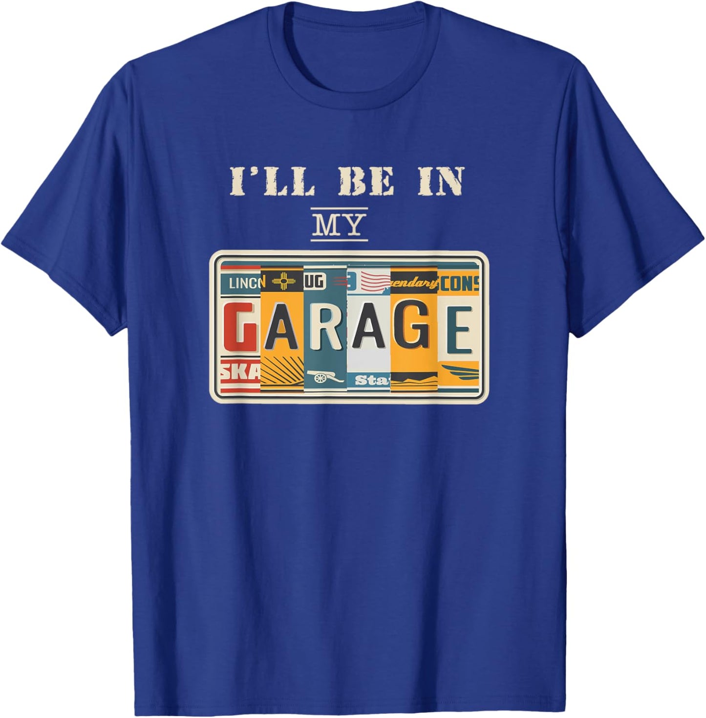 I'll Be In My Garage Mechanic Car Guy Auto Bike Father's Day T-Shirt - T-Shirt | Royal