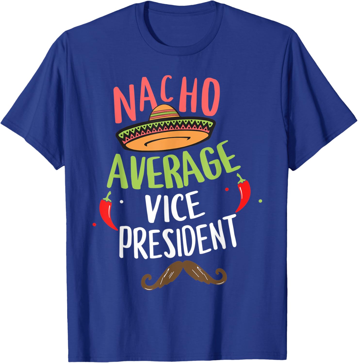Nacho Average Vice President Sombrero Beard Cinco de Mayo T-Shirt - T-Shirt | Royal