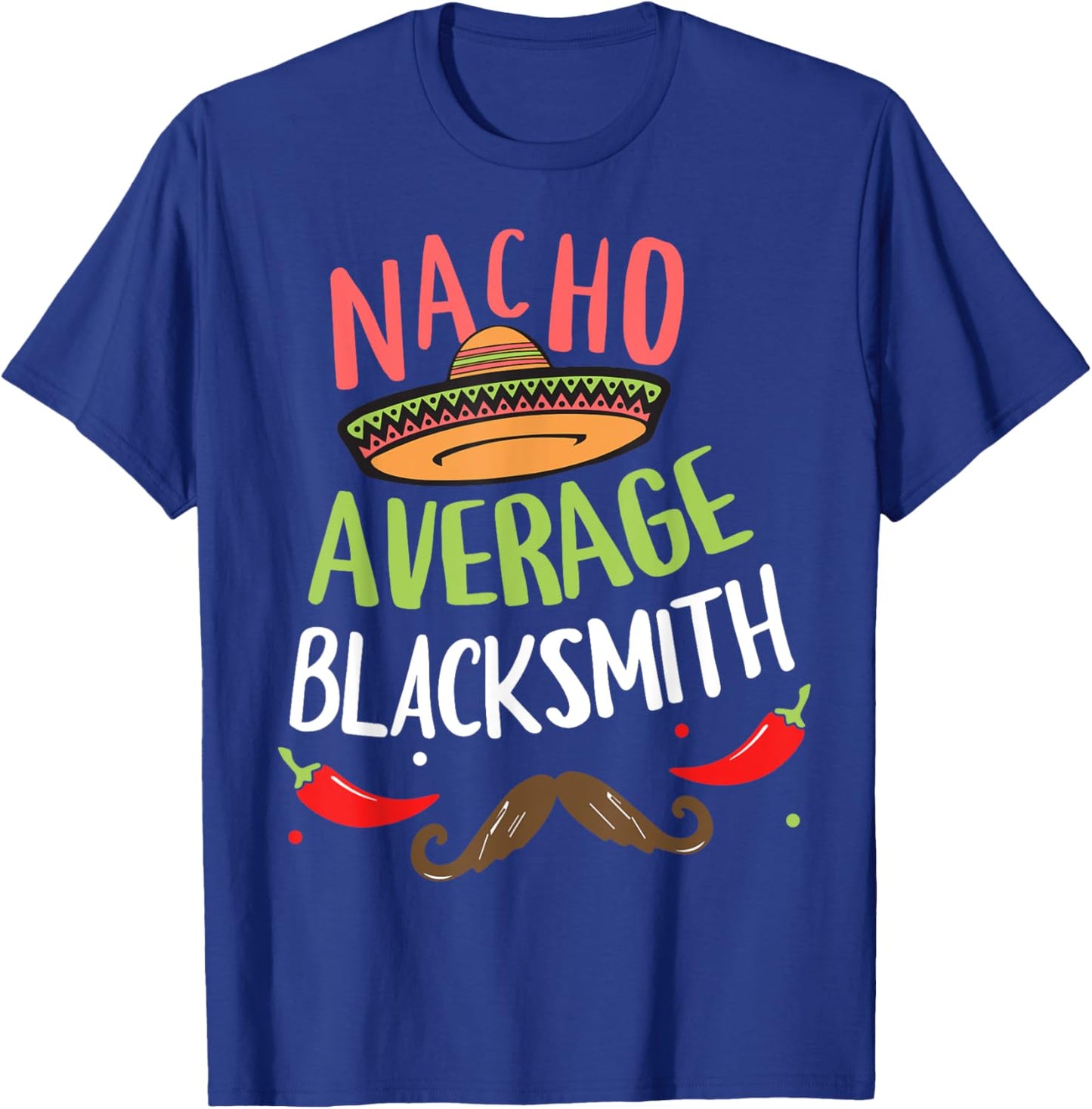 Nacho Average Blacksmith Sombrero Beard Cinco de Mayo T-Shirt - T-Shirt | Royal