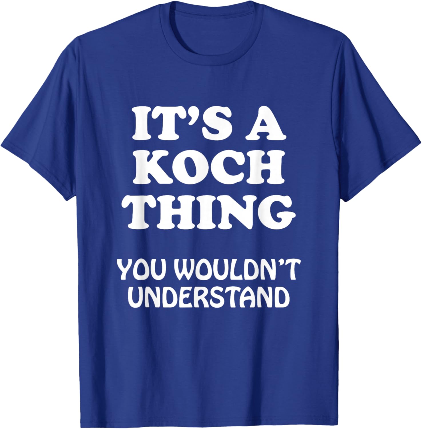 Its A KOCH Thing You Wouldnt Understand Family Reunion T-Shirt - T-Shirt | Royal