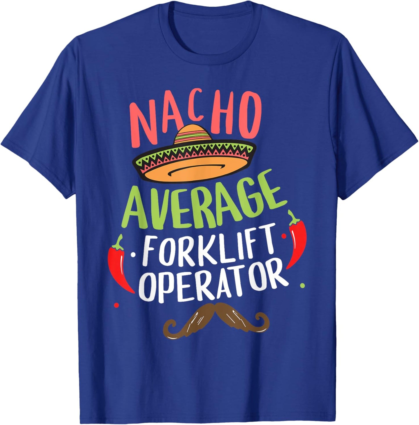 Nacho Average Forklift Operator Sombrero Beard Cinco de Mayo T-Shirt - T-Shirt | Royal
