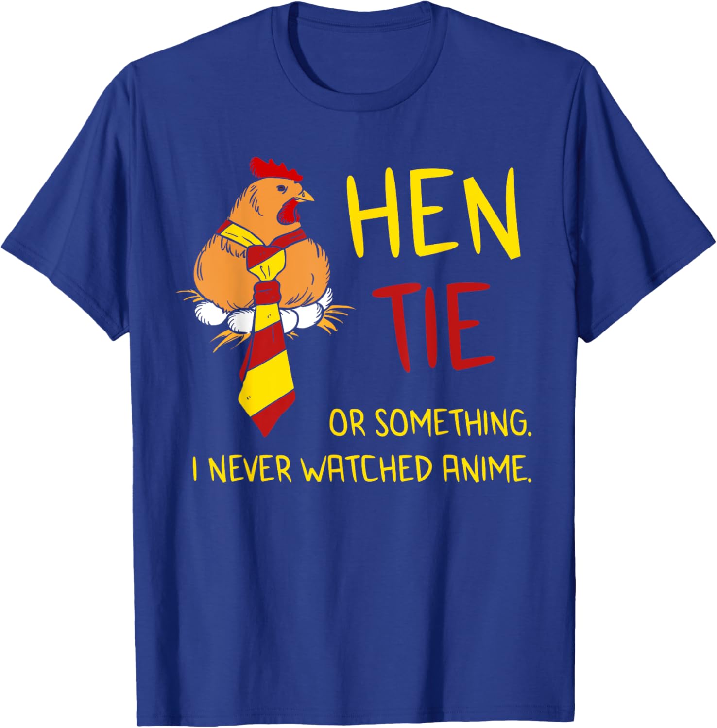 Hen Tie Shirt Funny Anime Pun Quote Joke Japanese Chicken T-Shirt - T-Shirt | Royal