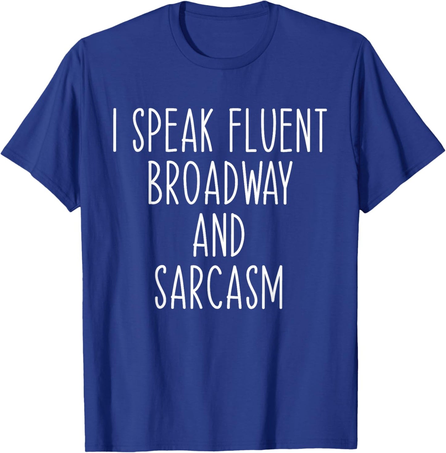 I Speak Fluent Broadway And Sarcasm Theater T-Shirt - T-Shirt | Royal