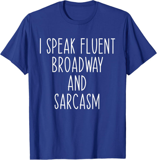 I Speak Fluent Broadway And Sarcasm Theater T-Shirt - T-Shirt | Royal